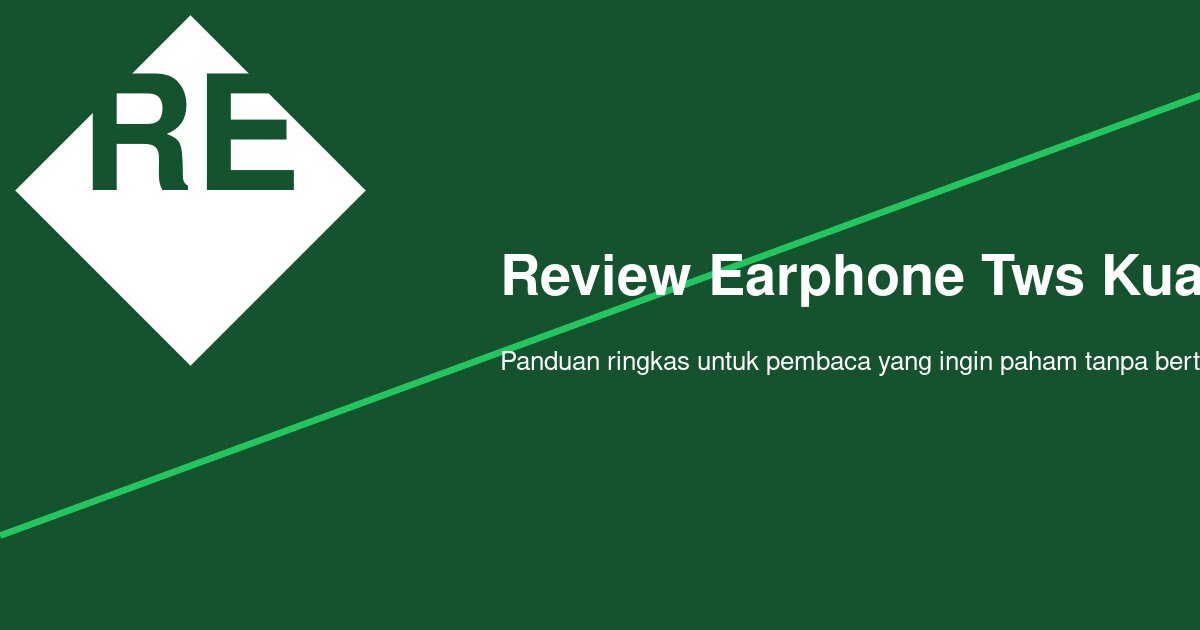 Bagaimana Menilai Review Earphone TWS dengan Kualitas Suara Jernih?